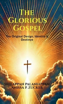 The Glorious Gospel: The Original Design, Identity & Destiny