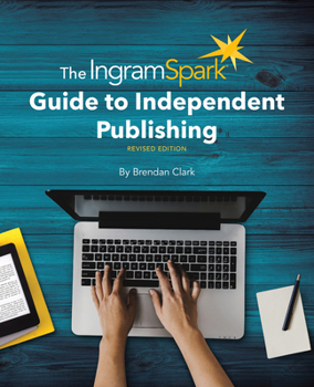 Paperback The Ingramspark Guide to Independent Publishing, Revised Edition Book