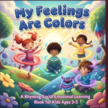 My Feelings Are Colors: A Rhyming Social Emotional Learning Book for Kids Ages 3-5 (Social-Emotional Learning & Mental Wellness - SEL)