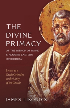 Paperback The Divine Primacy of the Bishop of Rome and Modern Eastern Orthodoxy Book