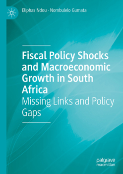 Hardcover Fiscal Policy Shocks and Macroeconomic Growth in South Africa: Missing Links and Policy Gaps Book