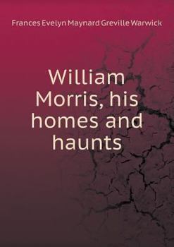 Paperback William Morris, his homes and haunts Book