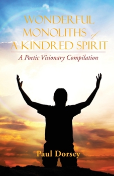 Paperback Wonderful Monoliths of a Kindred Spirit: A Poetic Visionary Complication Book