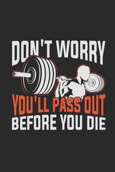 Don't Worry You'll Pass Out Before You Die: Fitness Trainer Notebook, Graph Paper (6 x 9 - 120 pages) Sports Themed Notebook for Daily Journal, Diary, and Gift