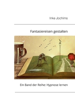 Paperback Fantasiereisen gestalten: Ein Band der Reihe: Hypnose lernen! [German] Book