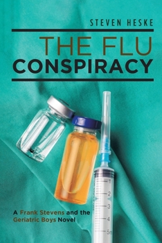 Paperback The Flu Conspiracy: A Frank Stevens and The Geriatric Boys Novel Book