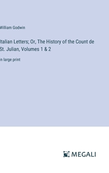 Hardcover Italian Letters; Or, The History of the Count de St. Julian, Volumes 1 & 2: in large print Book