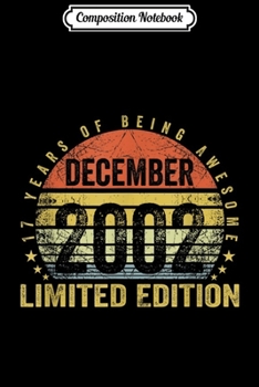 Composition Notebook: Born December 2002 Limited Edition Bday Gifts 17th Birthday  Journal/Notebook Blank Lined Ruled 6x9 100 Pages