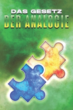 DAS GESETZ DER ANALOGIE: Die Gesetze des Universums #18