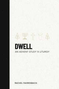 Dwell: An Advent Study & Liturgy