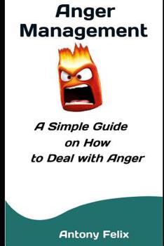 Paperback Anger Management: A Simple Guide on How to Deal with Anger Book