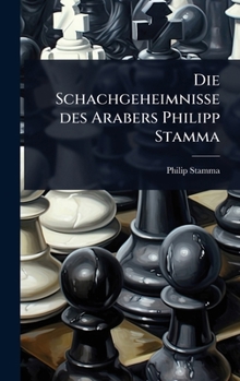Hardcover Die Schachgeheimnisse des Arabers Philipp Stamma [German] Book