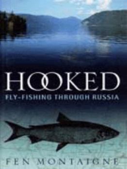 Hardcover Hooked: Fly-Fishing Through Russia Book