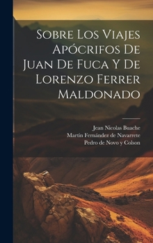 Hardcover Sobre los viajes apócrifos de Juan de Fuca y de Lorenzo Ferrer Maldonado [Spanish] Book