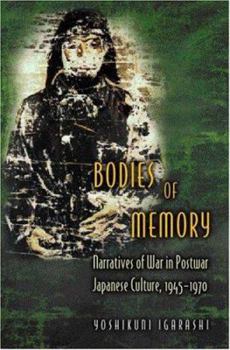 Paperback Bodies of Memory: Narratives of War in Postwar Japanese Culture, 1945-1970 Book