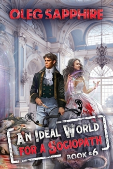 An Ideal World for a Sociopath (Book 6): A LitRPG Apocalypse Adventure Series - Book #6 of the An Ideal World for a Sociopath