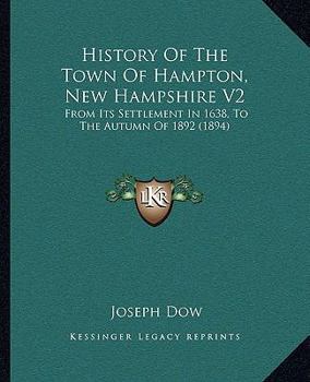 Paperback History Of The Town Of Hampton, New Hampshire V2: From Its Settlement In 1638, To The Autumn Of 1892 (1894) Book