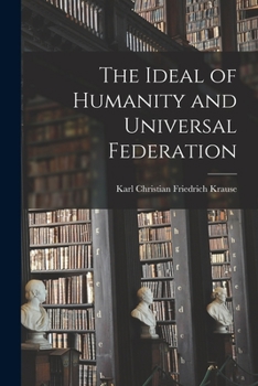 Paperback The Ideal of Humanity and Universal Federation Book