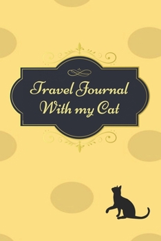 Paperback Travel Journal With My Cat: 200 Pages Travel Notebook and Vacation Journal With Your Cat - A Great Travel Gift Book