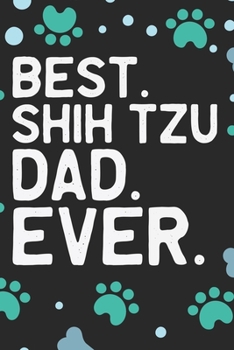 Best Shih Tzu Dad Ever: Cool Shih Tzu Dog Journal Notebook - Shih Tzu Puppy Lover Gifts – Funny Shih Tzu Dog Notebook - Shih Tzu Owner Gifts. 6 x 9 in 120 pages