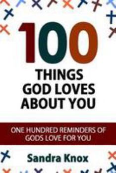 Paperback 100 Things God Loves about You: One Hundred Reminders of Gods Love for You Book