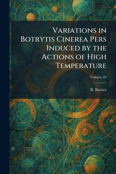 Paperback Variations in Botrytis Cinerea Pers Induced by the Actions of High Temperature Book