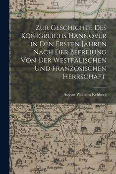 Paperback Zur Geschichte des Königreichs Hannover in den Ersten Jahren nach der Befreiung von der Westfälischen und Französischen Herrschaft. [German] Book