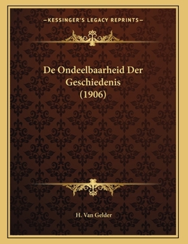 Paperback De Ondeelbaarheid Der Geschiedenis (1906) [Dutch] Book