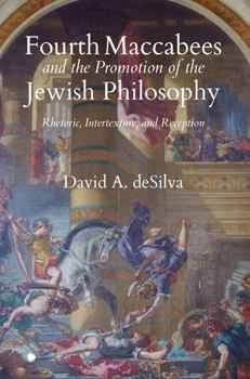 Paperback Fourth Maccabees and the Promotion of the Jewish Philosophy: Rhetoric, Intertexture, and Reception Book