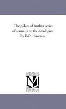 Paperback The Pillars of Truth: A Series of Sermons on the Decalogue. by E.O. Haven ... Book