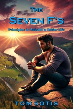 The Seven F's: Principles to Rebuild a Better Life