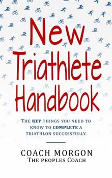 Paperback New Triathlete Handbook: The key things you need to know to complete a triathlon Book