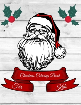 Christmas coloring book for kids: Christmas Gift or Present for Toddlers & Kids - 30 Beautiful Pages to Color with Santa Claus, Reindeer, Snowmen & Mo