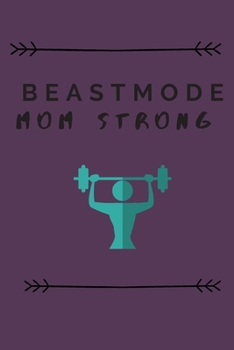 BEASTMODE MOM STRONG: DAUGHTER TO MOTHER PLANNER. INCLUDES DAUGHTER'S EXPRESSION OF LOVE, FITNESS PLANS, WEEKLY PLANNER AND SO MUCH MORE. GREAT KEEPSAKE.