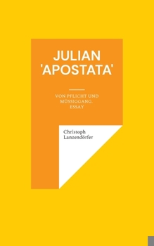 Paperback Julian 'Apostata': Von Pflicht und Müßiggang. Essay [German] Book