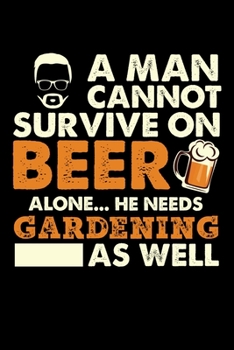 A Man Cannot Survive On Beer Alone He Needs Gardening As Well: Personal Planner 24 month 100 page 6 x 9 Dated Calendar Notebook For 2020-2021 Academic Year