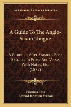 Paperback A Guide To The Anglo-Saxon Tongue: A Grammar After Erasmus Rask, Extracts In Prose And Verse, With Notes, Etc. (1872) Book