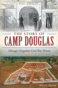 Paperback The Story of Camp Douglas: Chicago's Forgotten Civil War Prison Book