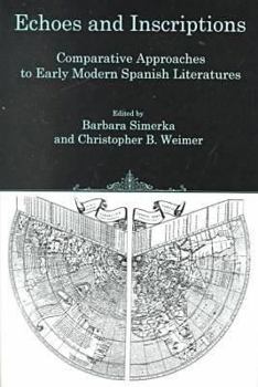 Hardcover Echoes and Inscriptions: Comparative Approaches to Early Modern Spanish Literatures Book