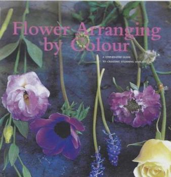 Paperback Flower Arranging by Colour : A Step-By-Step Guide to Creating Stunning Displays Book