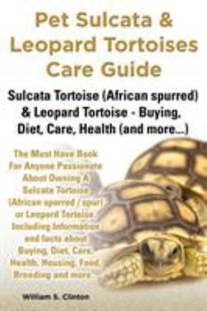 Paperback Pet Sulcata & Leopard Tortoises Care Guide Sulcata Tortoise (African Spurred) & Leopard Tortoise - Buying, Diet, Care, Health (and More...) Book