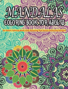 Paperback MANDALAS COLORING BOOK FOR ADULTS An Adult Coloring Book With Relaxing And Stress Relieving Designs: 49 Magical Mandalas - An Adult Coloring Book with Book