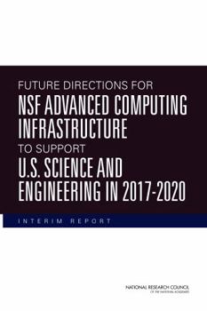 Future Directions for Nsf Advanced Computing Infrastructure to Support U.S. Science and Engineering in 2017-2020: Interim Report