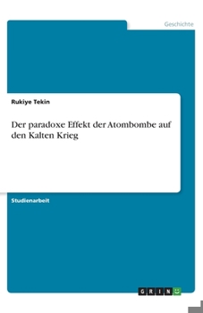 Paperback Der paradoxe Effekt der Atombombe auf den Kalten Krieg [German] Book