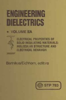 Hardcover Engineering Dielectrics, Vol. 2A: Electrical Properties of Solid Insulating Materials, Molecular Structure and Electrical Behavior Book