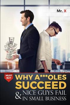 Paperback Why A***oles succeed and nice guys fail in small business Book