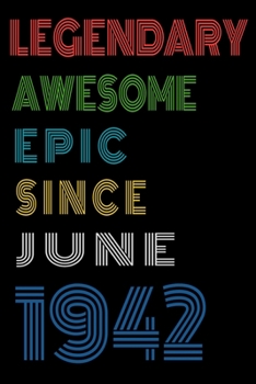Legendary Awesome Epic Since June 1942  Notebook Birthday Gift For Women/Men/Boss/Coworkers/Colleagues/Students/Friends.: Lined Notebook / Journal Gift, 120 Pages, 6x9, Soft Cover, Matte Finish