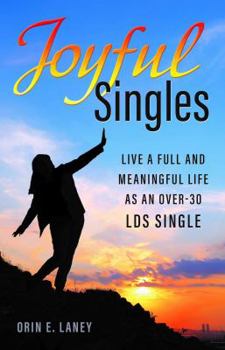 Paperback Joyful Singles: Live a full and meaningful life as an over-30 LDS single Book