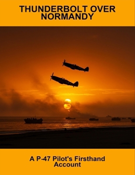 Paperback Thunderbolt Over Normandy: A P-47 Pilot'S Firsthand Account Book