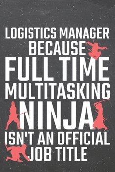 Logistics Manager because Full Time Multitasking Ninja isn't an official Job Title: Logistics Manager Dot Grid Notebook, Planner or Journal | 110 ... Manager Gift Idea for Christmas or Birthday